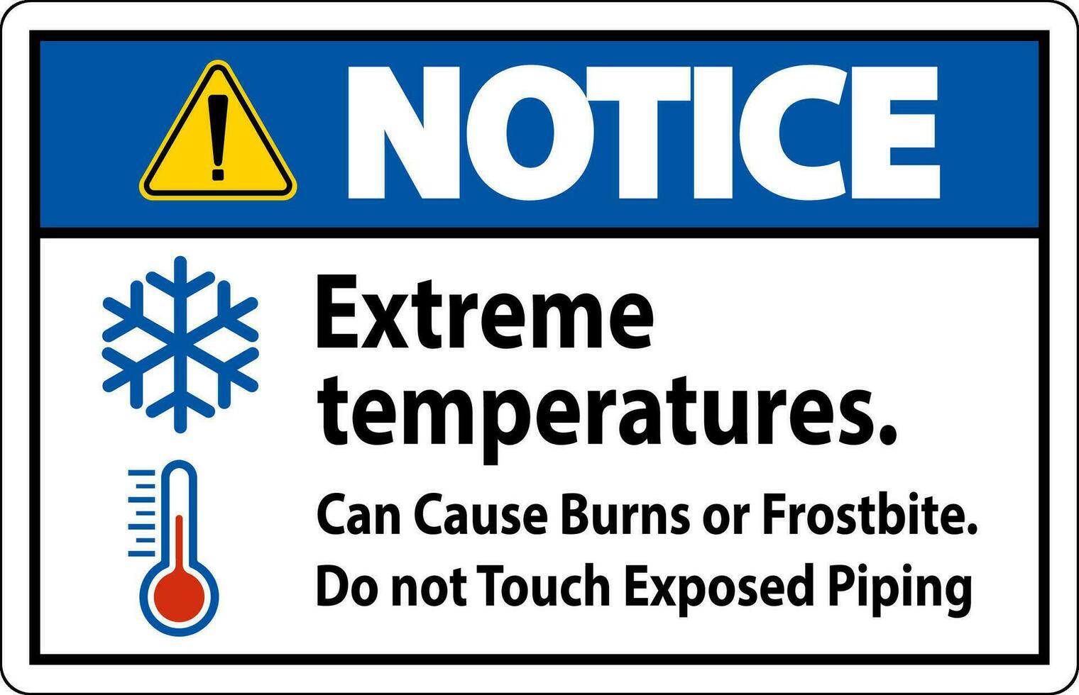 Notice Sign Extreme Temperatures, Can Cause Burns or Frostbite, Do not Touch Exposed Piping vector