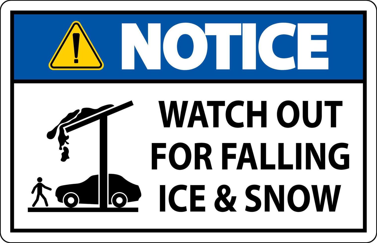 Notice Sign Watch Out For Falling Ice And Snow vector