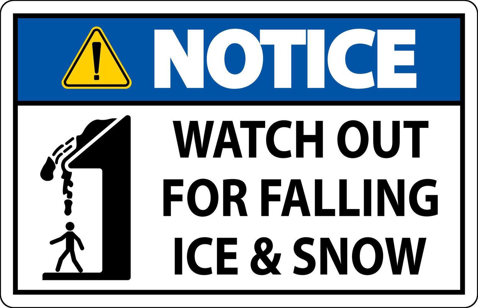 Notice Sign Watch Out For Falling Ice And Snow vector