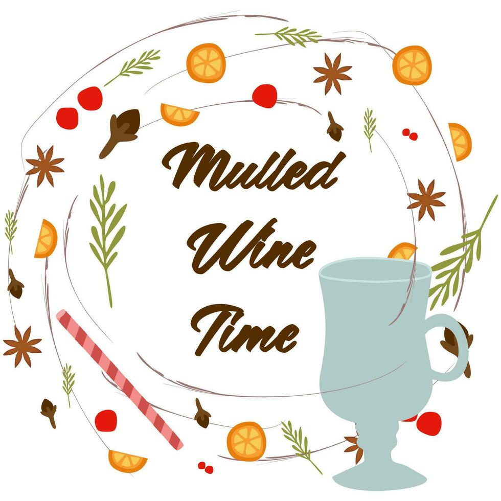 Mulled Wine Time. Decorative Flat vector illustration and handwritten Lettering for your design. Isolated orange, cranberry, wineglass, star anise, cardamom and nutmeg wreath on white background.