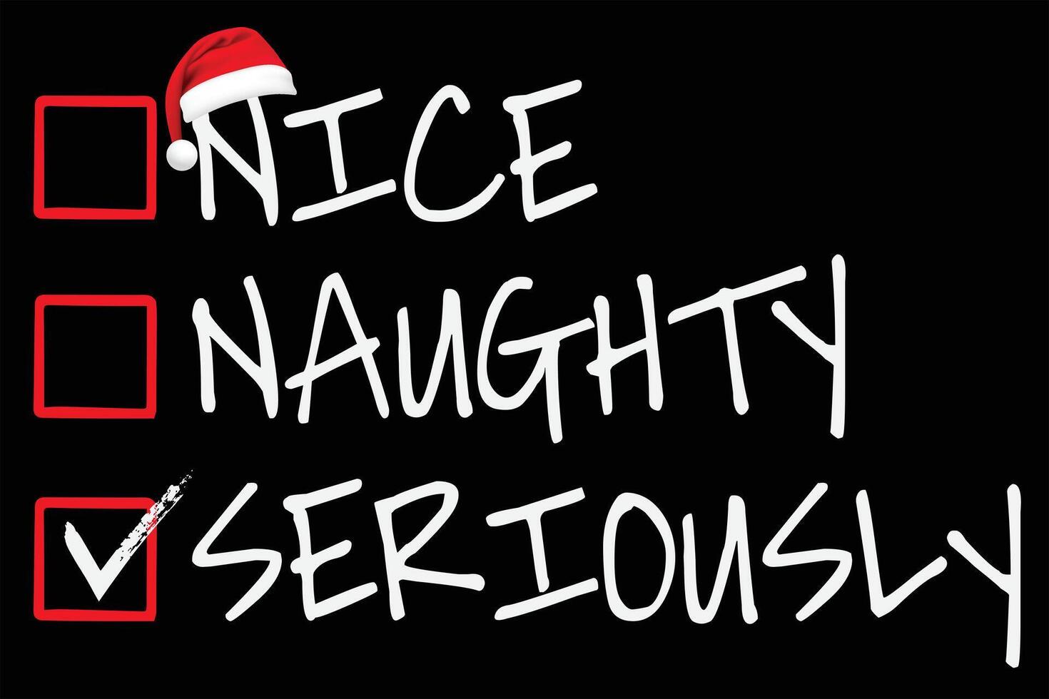 Nice Naughty Seriously Christmas List Santa Claus T-Shirt Design vector