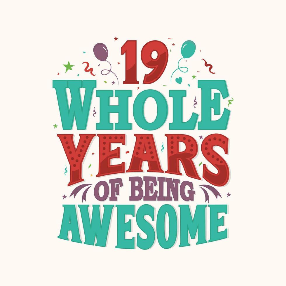 19 Whole Years Of Being Awesome. 19th anniversary lettering design vector. vector