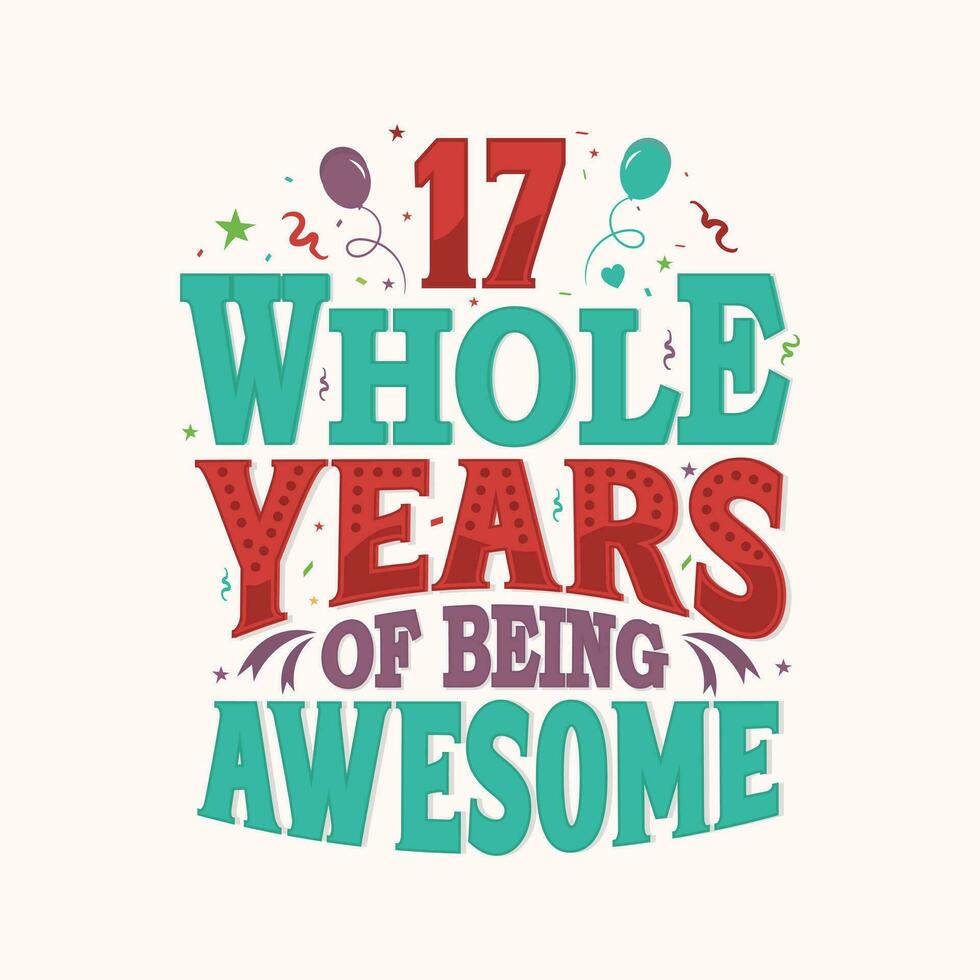 17 Whole Years Of Being Awesome. 17th anniversary lettering design vector. vector