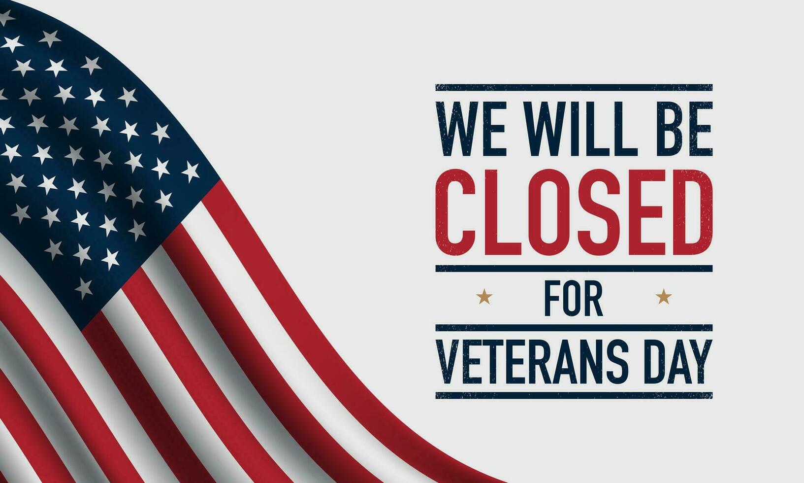 We will be Closed on Veterans Day Background Design vector