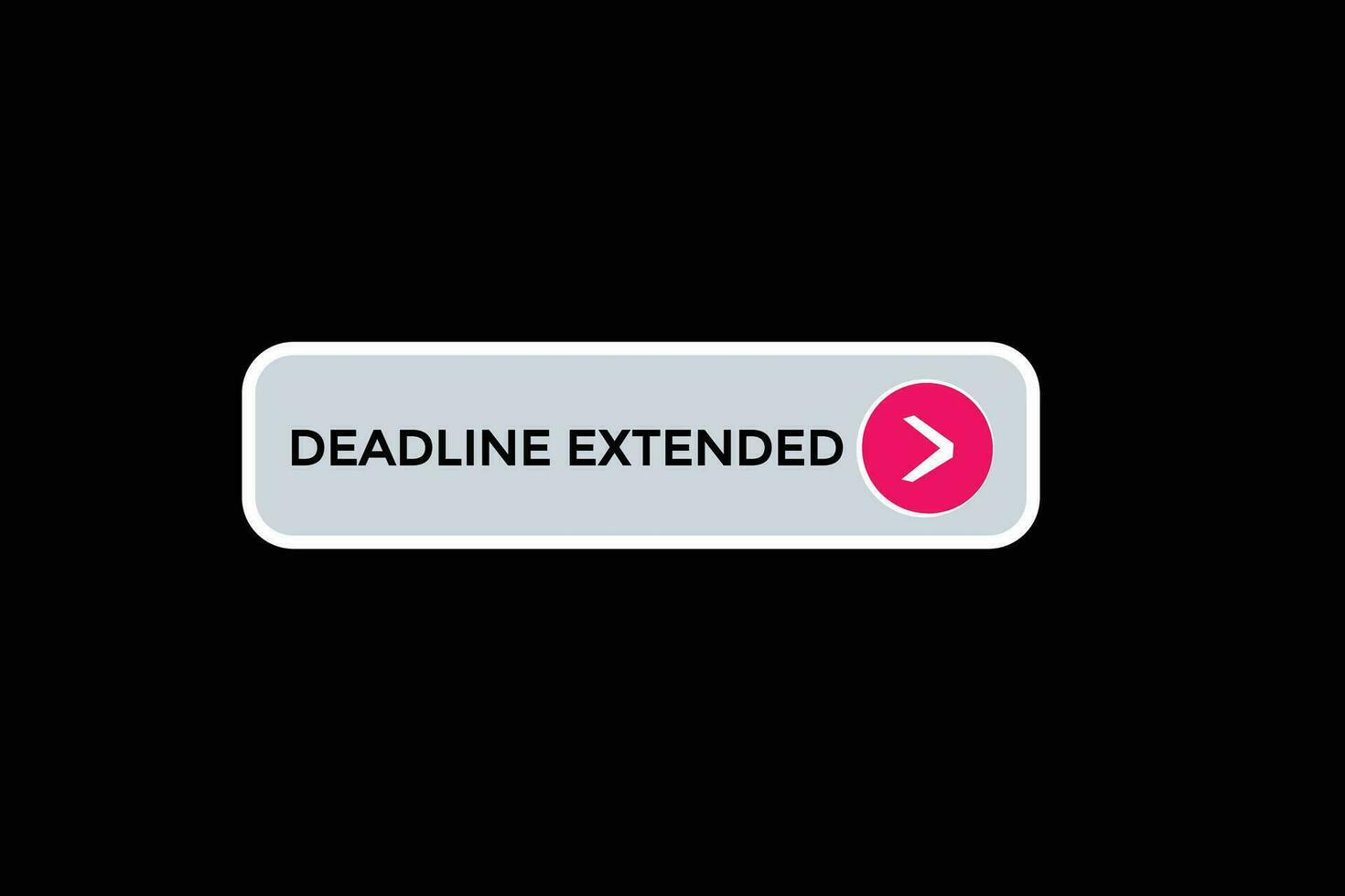 new deadline extended website, click button, level, sign, speech, bubble  banner, vector