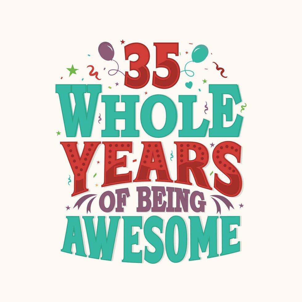 35 Whole Years Of Being Awesome. 35th anniversary lettering design vector. vector