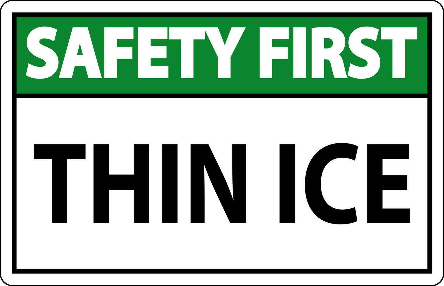 Safety First Sign, Warning Thin Ice Sign vector