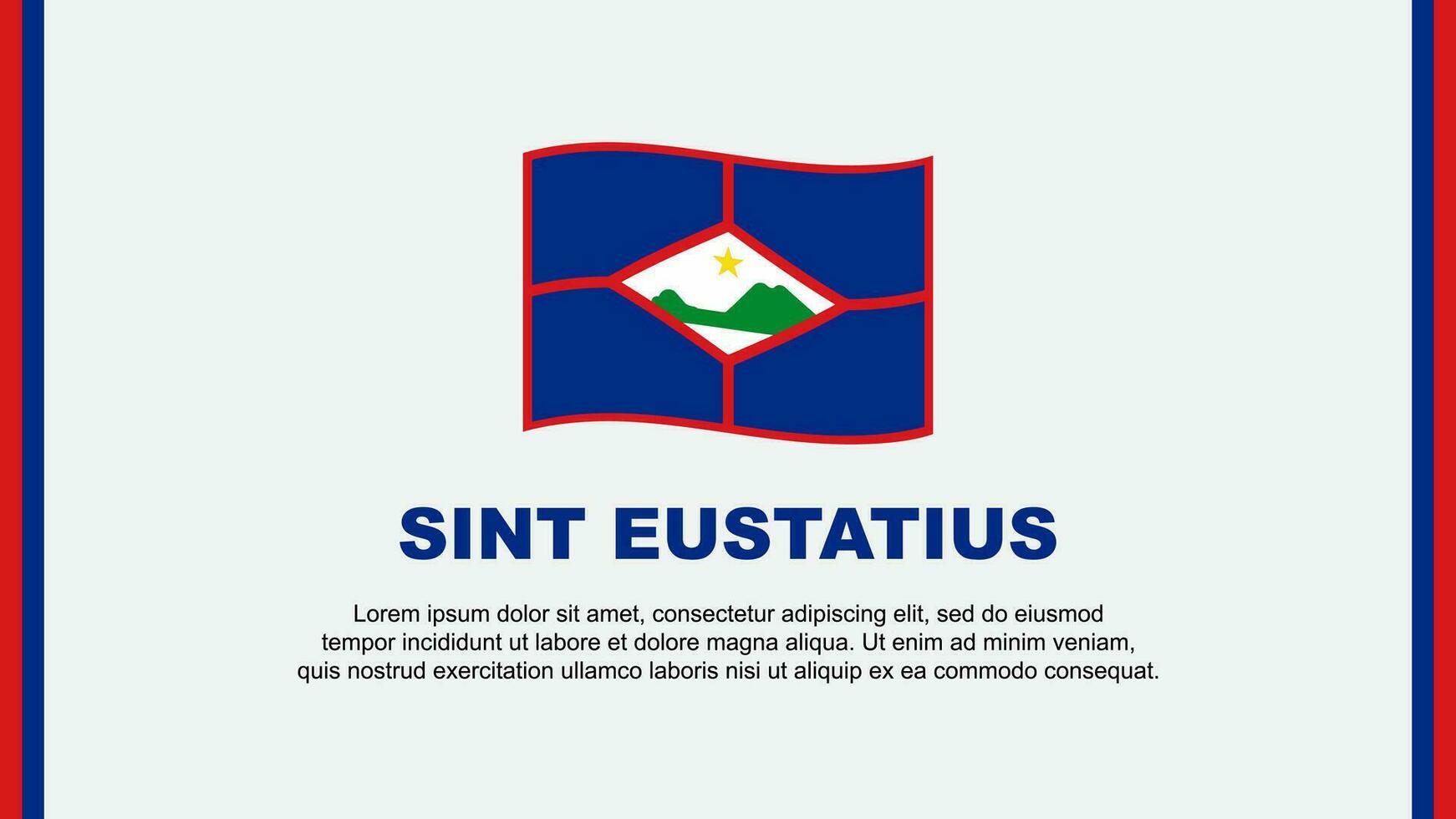 Sint Eustatius Flag Abstract Background Design Template. Sint Eustatius Independence Day Banner Social Media Vector Illustration. Sint Eustatius Cartoon