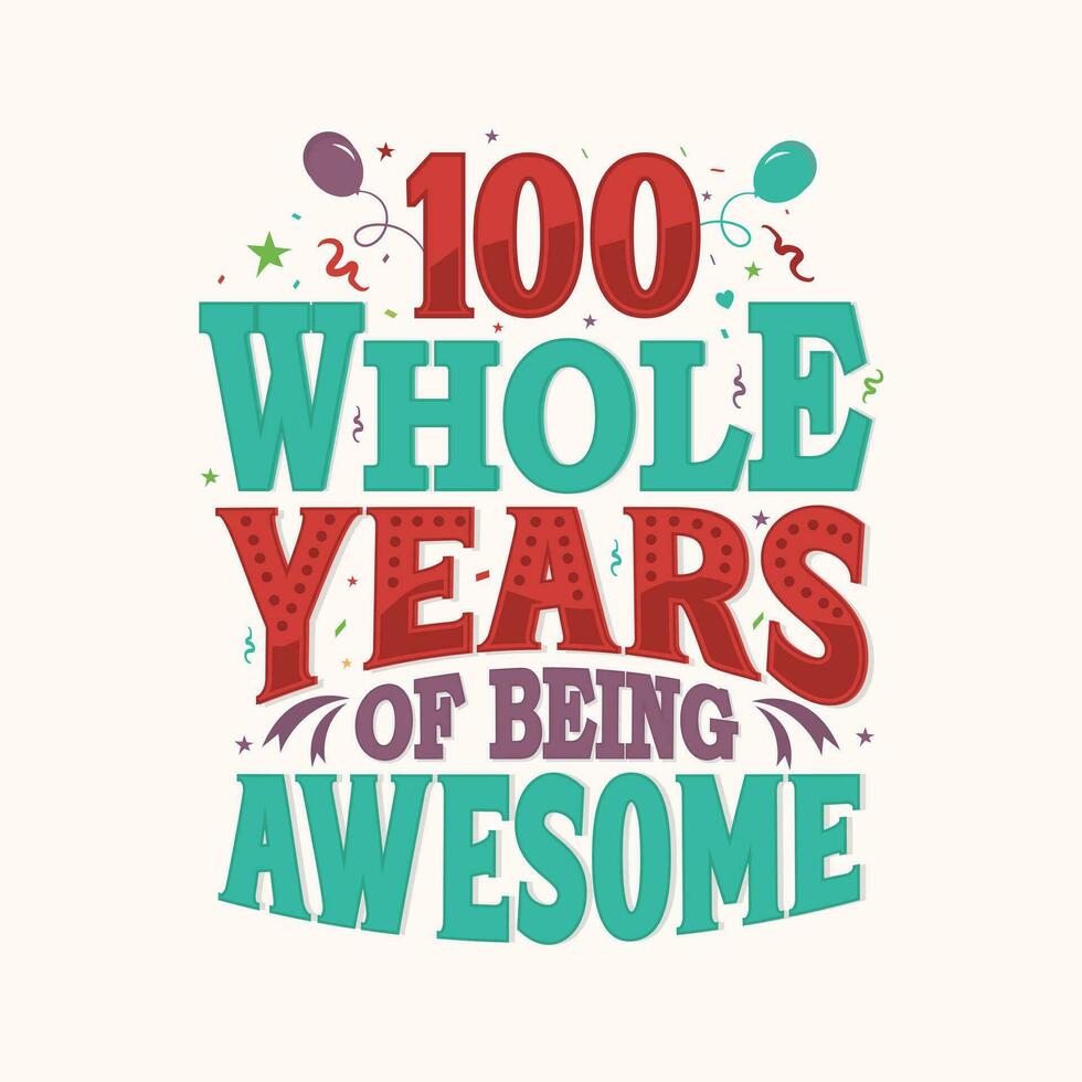 100 Whole Years Of Being Awesome. 100th anniversary lettering design vector. vector