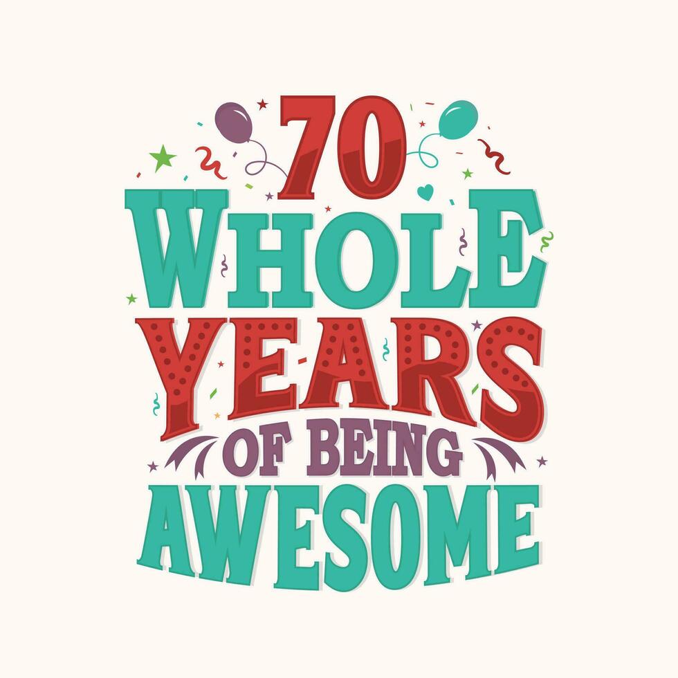 70 Whole Years Of Being Awesome. 70th anniversary lettering design vector. vector