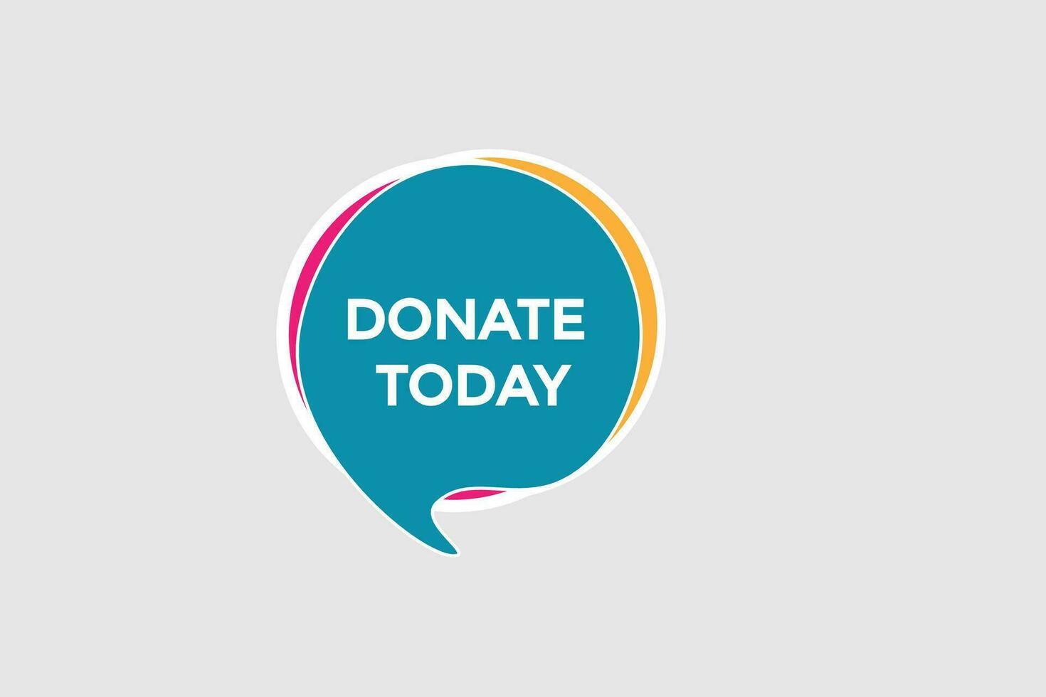 new donate today website, click button, level, sign, speech, bubble  banner, vector