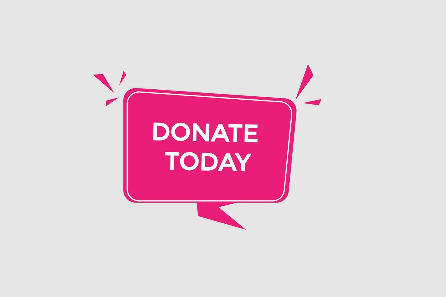 new donate today website, click button, level, sign, speech, bubble  banner, vector