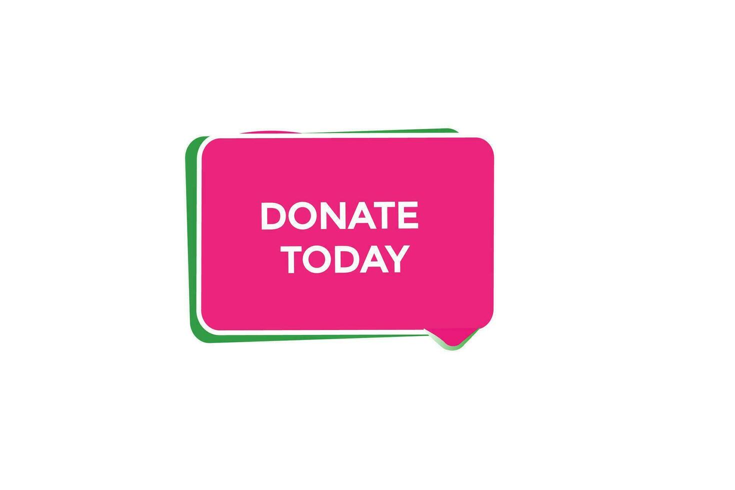 new donate today website, click button, level, sign, speech, bubble  banner, vector