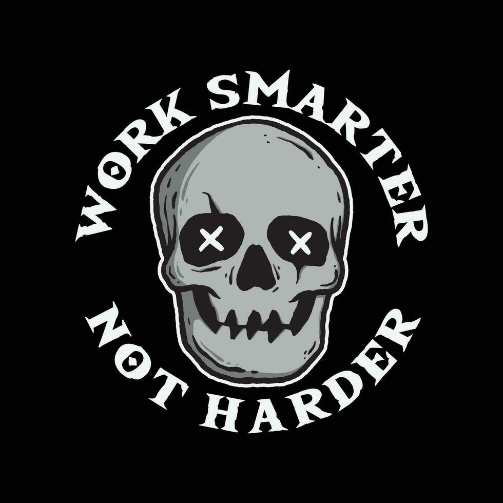 skull art with phrase work smarter not harder for tshirt design, poster , etc vector