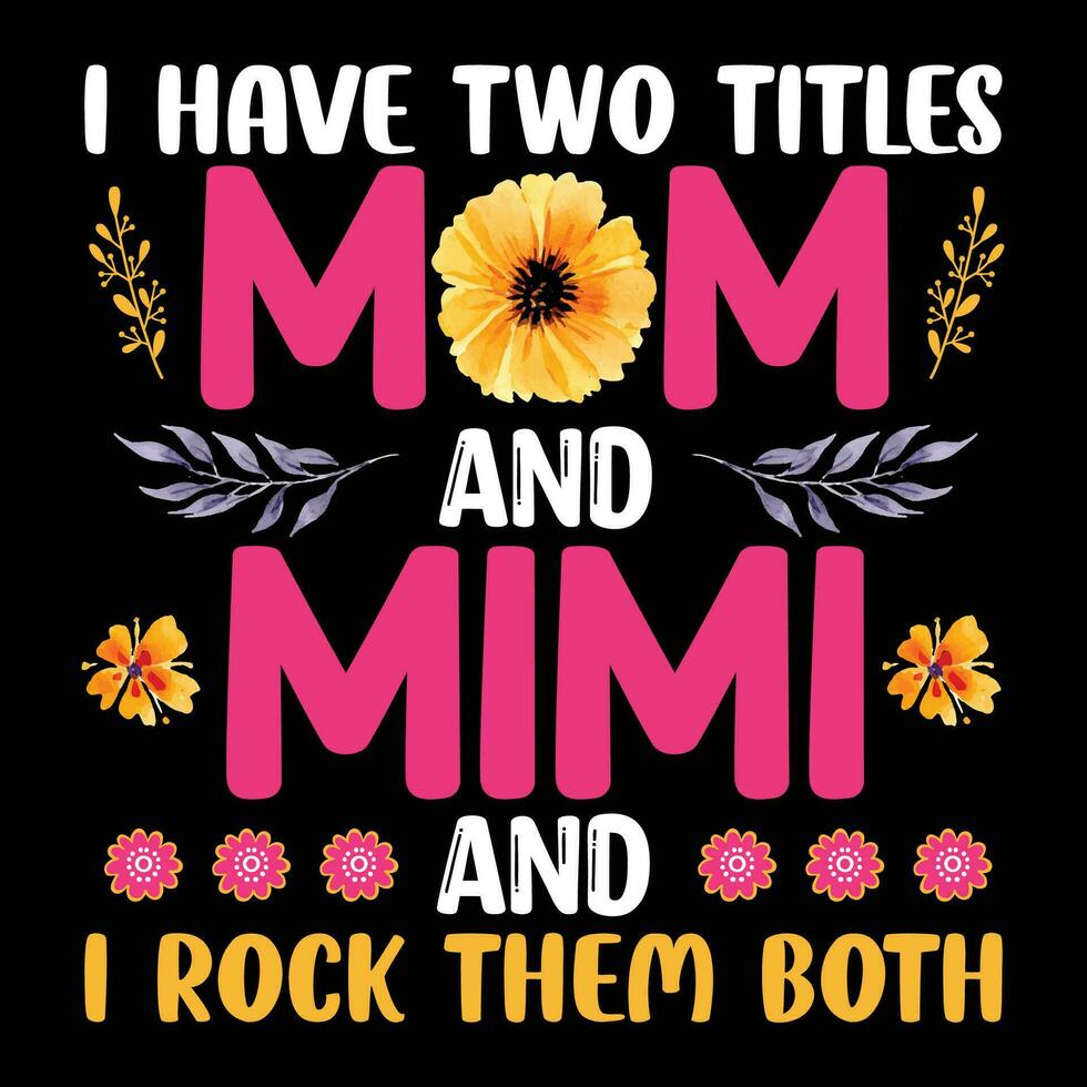 I have two titles mom and mimi and I rock them both shirt print template vector
