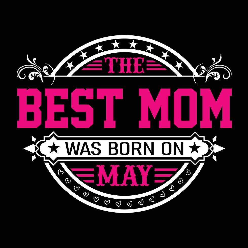 The best mom was born on May shirt print template vector