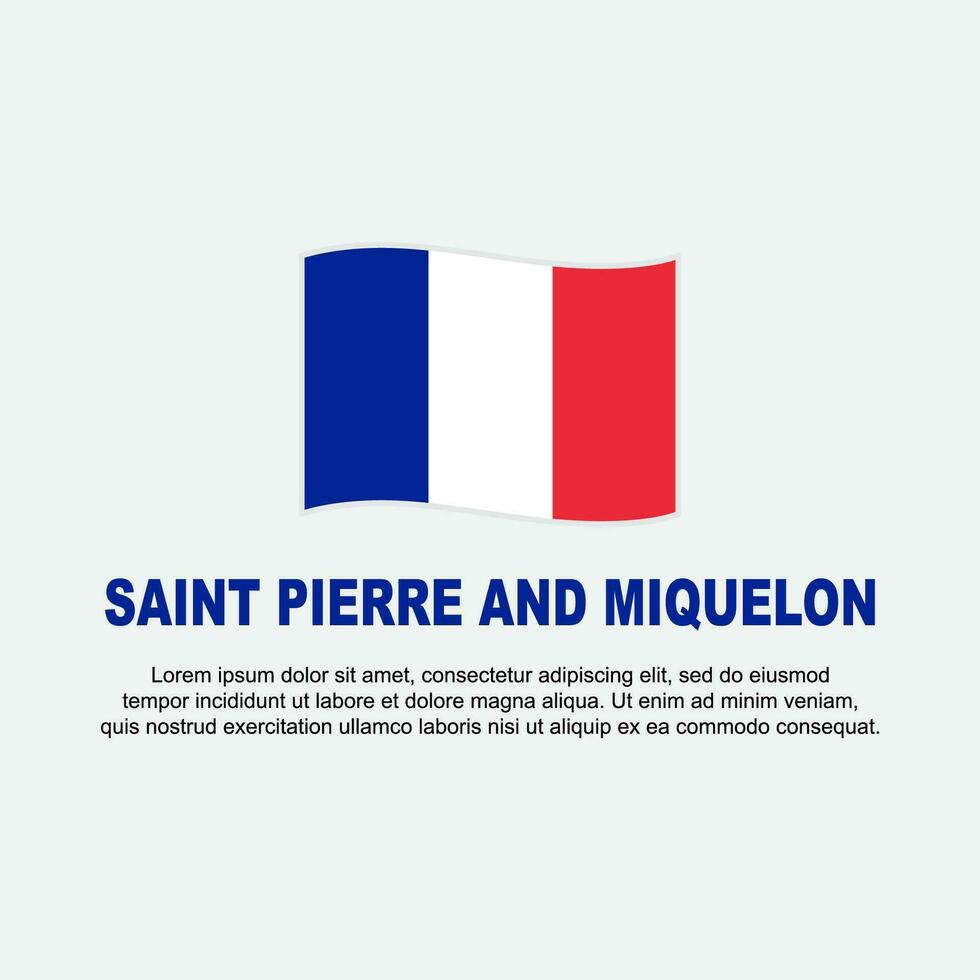 Saint Pierre And Miquelon Flag Background Design Template. Saint Pierre And Miquelon Independence Day Banner Social Media Post. Background vector