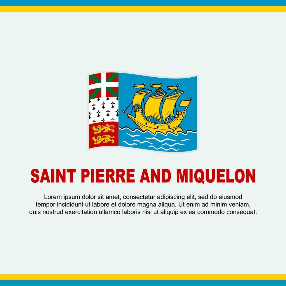 Saint Pierre And Miquelon Flag Background Design Template. Saint Pierre And Miquelon Independence Day Banner Social Media Post. Design vector
