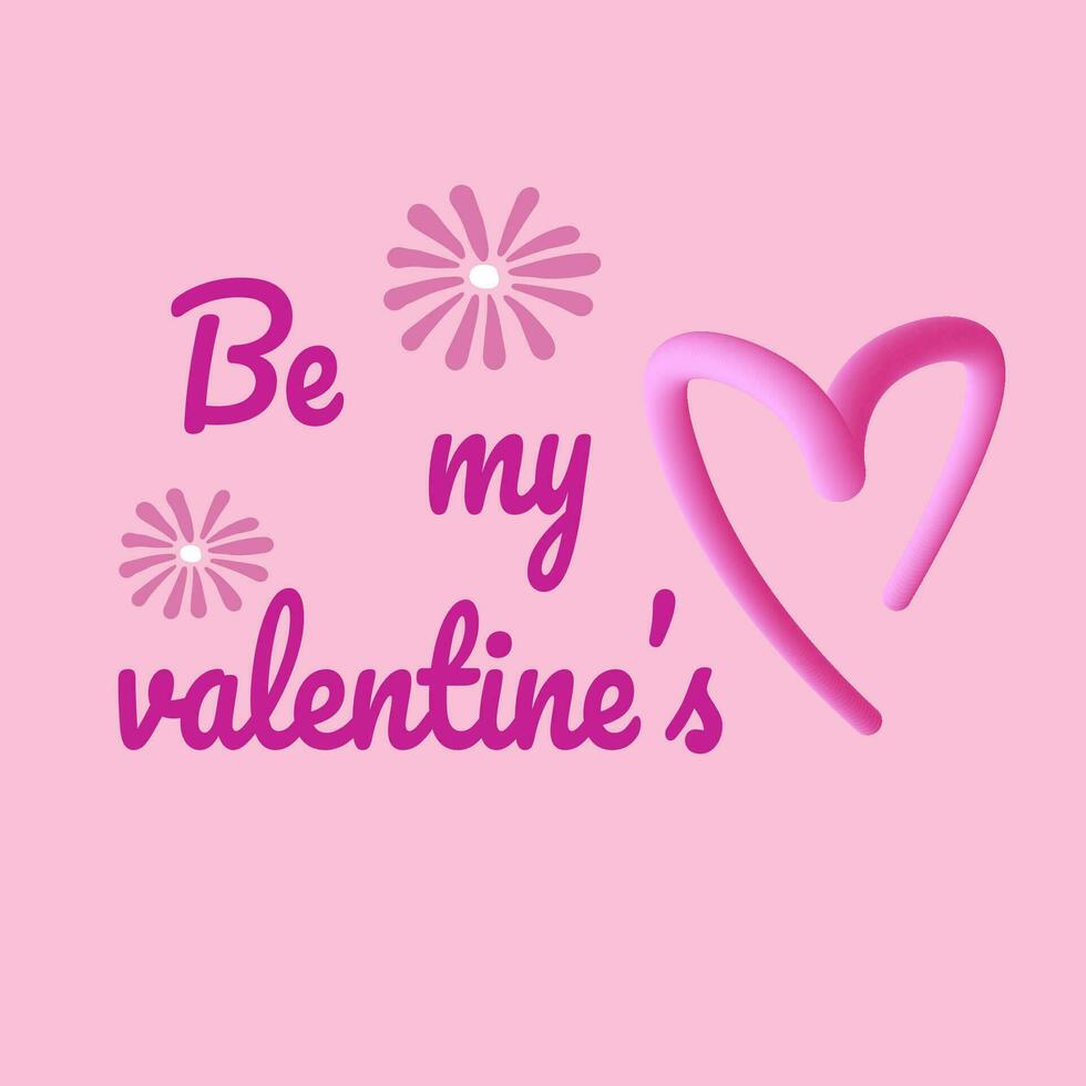 Be my valentine inspirational quote text and pink heart shape drawing. Vector illustration design .