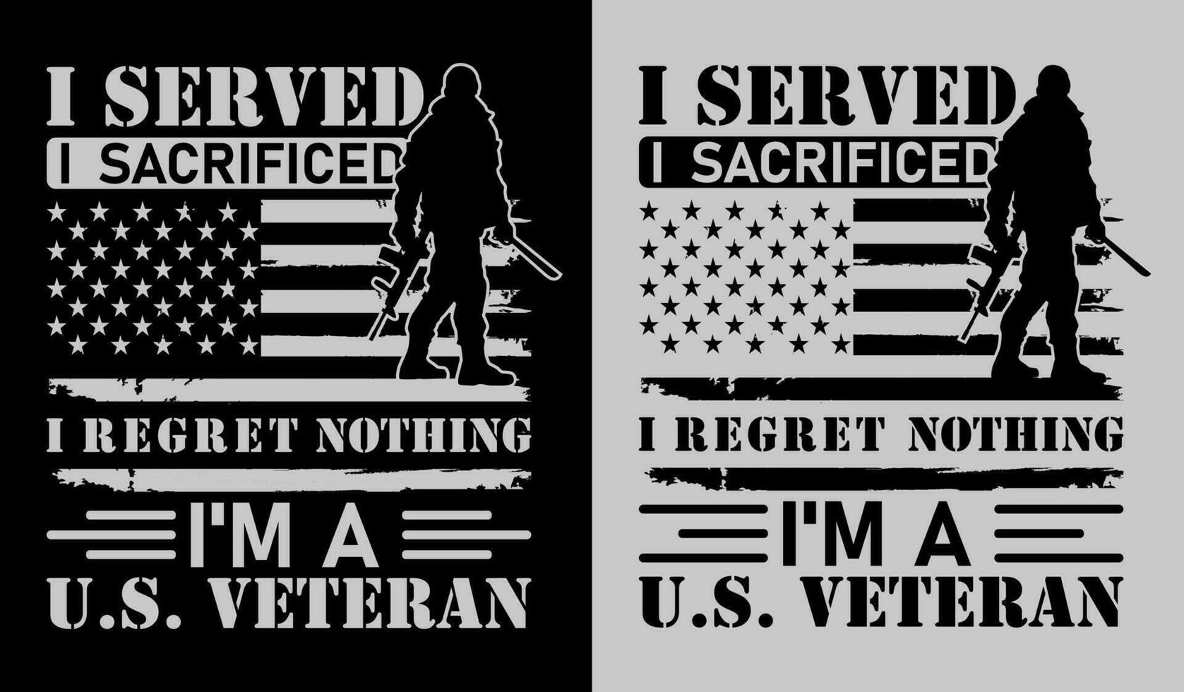 I served i sacrificed i regret nothing I'm a u.s. veteran, American veteran t-shirt design vector