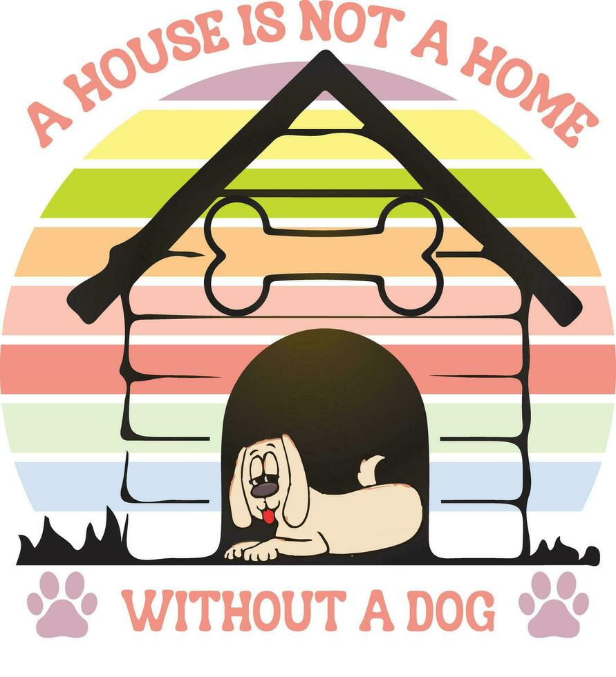 A house is not a home, without a dog. Dog Design vector