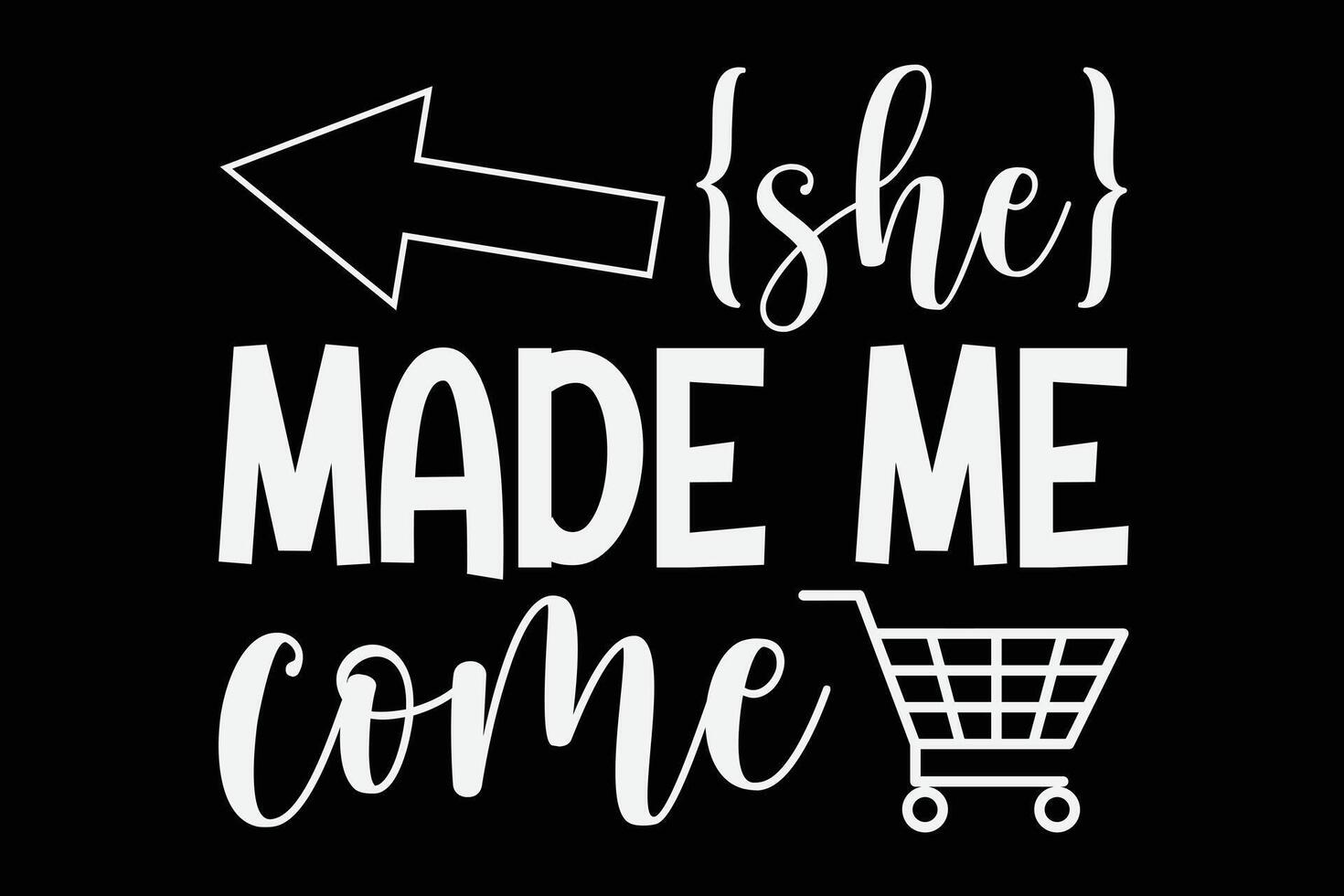 She Made Me Come Funny Black Friday T-Shirt Design vector