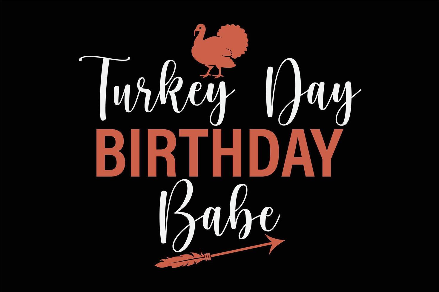 Turkey Day Birthday Babe Funny Thanksgiving T-Shirt Design vector