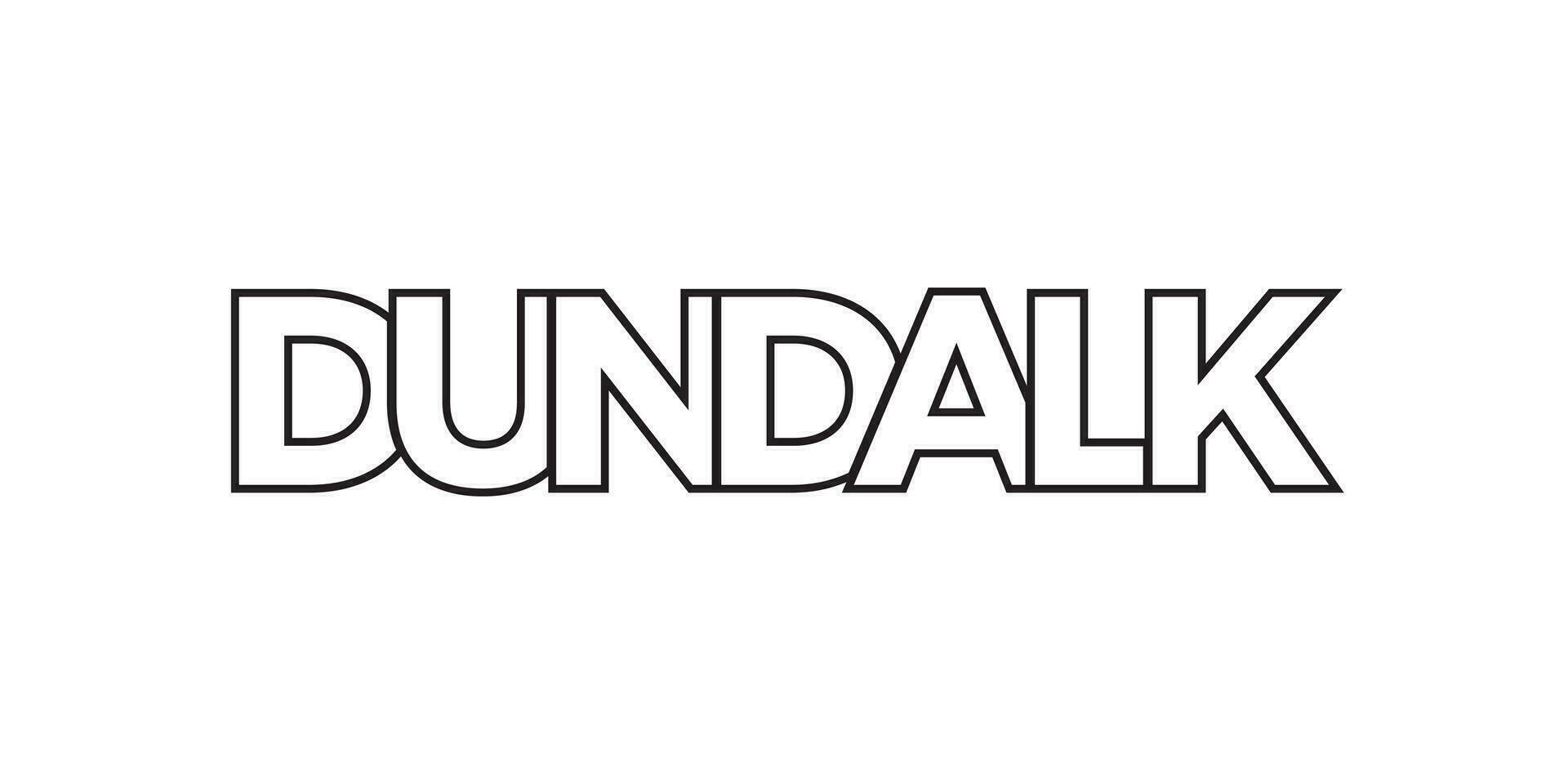 Dundalk in the Ireland emblem. The design features a geometric style, vector illustration with bold typography in a modern font. The graphic slogan lettering.