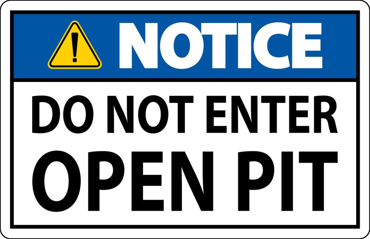 Notice Open Pit Sign Do Not Enter Open Pit vector