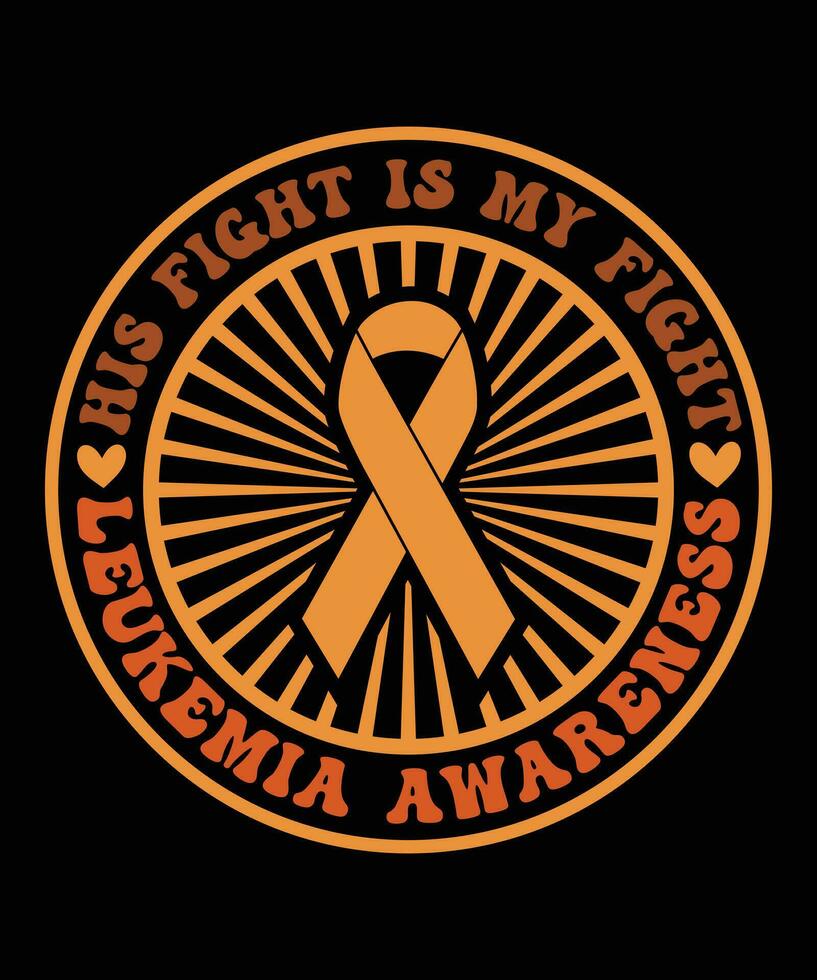 HIS FIGHT IS MY FIGHT LEUKEMIA AWARENESS TSHIRT DESIGN vector