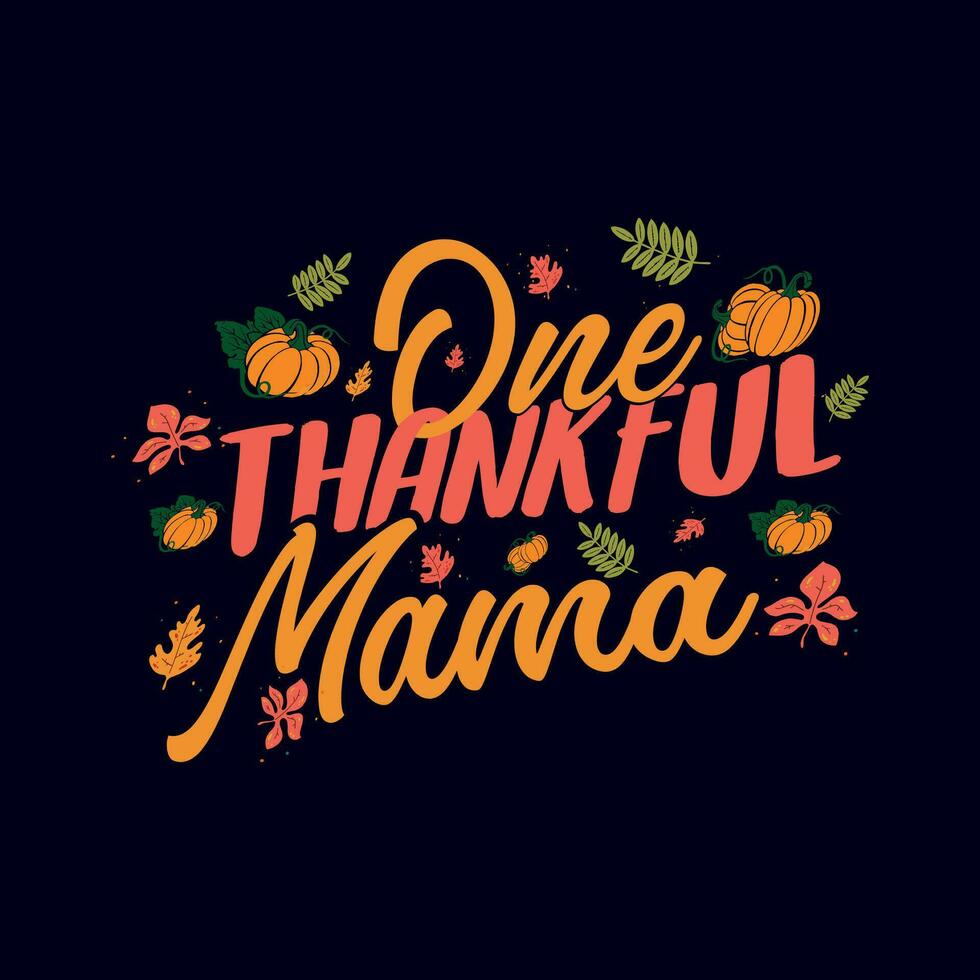 One thankful mama t shirt design, thanksgiving shirt, typography t shirt design vector illustration