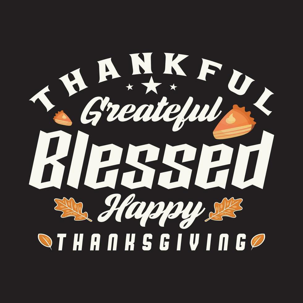 Thankful grateful blessed happy Thanksgiving Tshirt design vector template. Vector illustration of a funny Thanksgiving Day T shirt design. Thanksgiving tee shirts Print items, poster, banner, car