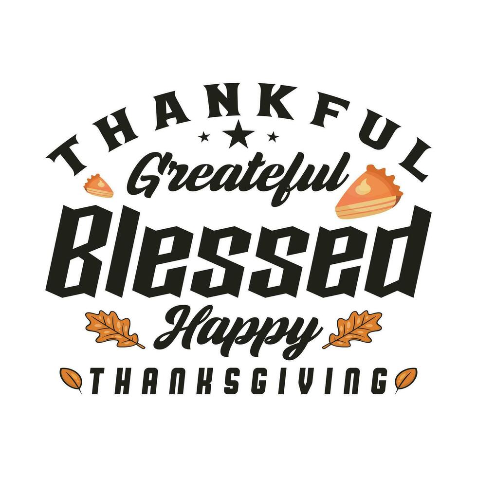 Thankful grateful blessed happy Thanksgiving Tshirt design vector template. Vector illustration of a funny Thanksgiving Day T shirt design. Thanksgiving tee shirts Print items, poster, banner, car