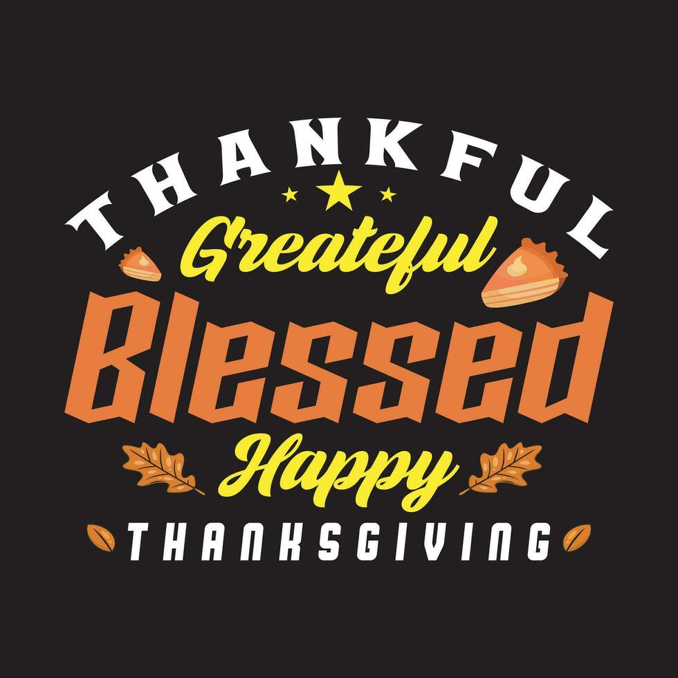 Thankful grateful blessed happy Thanksgiving Tshirt design vector template. Vector illustration of a funny Thanksgiving Day T shirt design. Thanksgiving tee shirts Print items, poster, banner, car