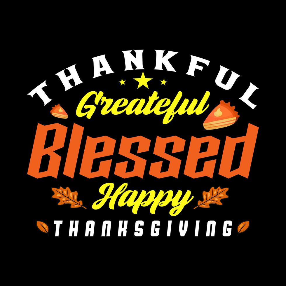 Thankful grateful blessed happy Thanksgiving Tshirt design vector template. Vector illustration of a funny Thanksgiving Day T shirt design. Thanksgiving tee shirts Print items, poster, banner, car photo
