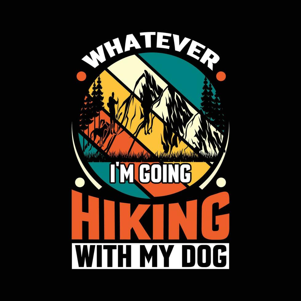 Whatever I'm Going Hiking With My Dog vector