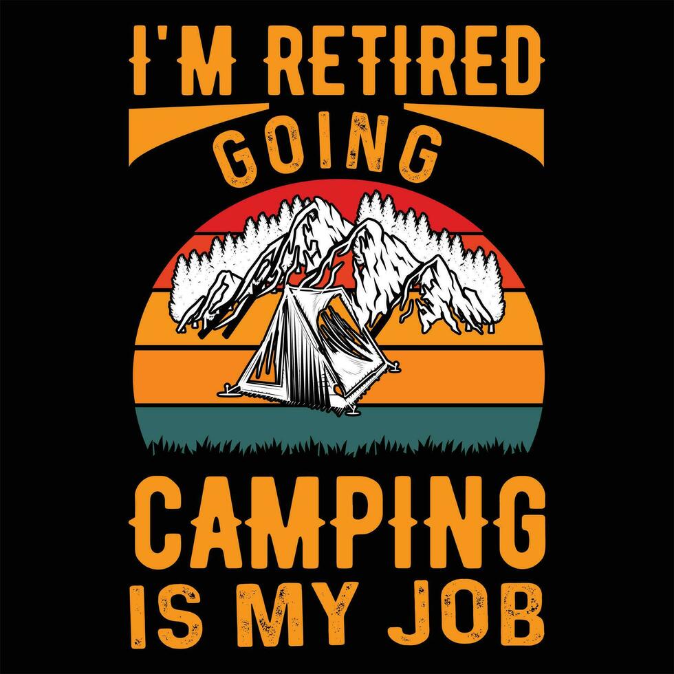 i'm retired going camping is my job vector