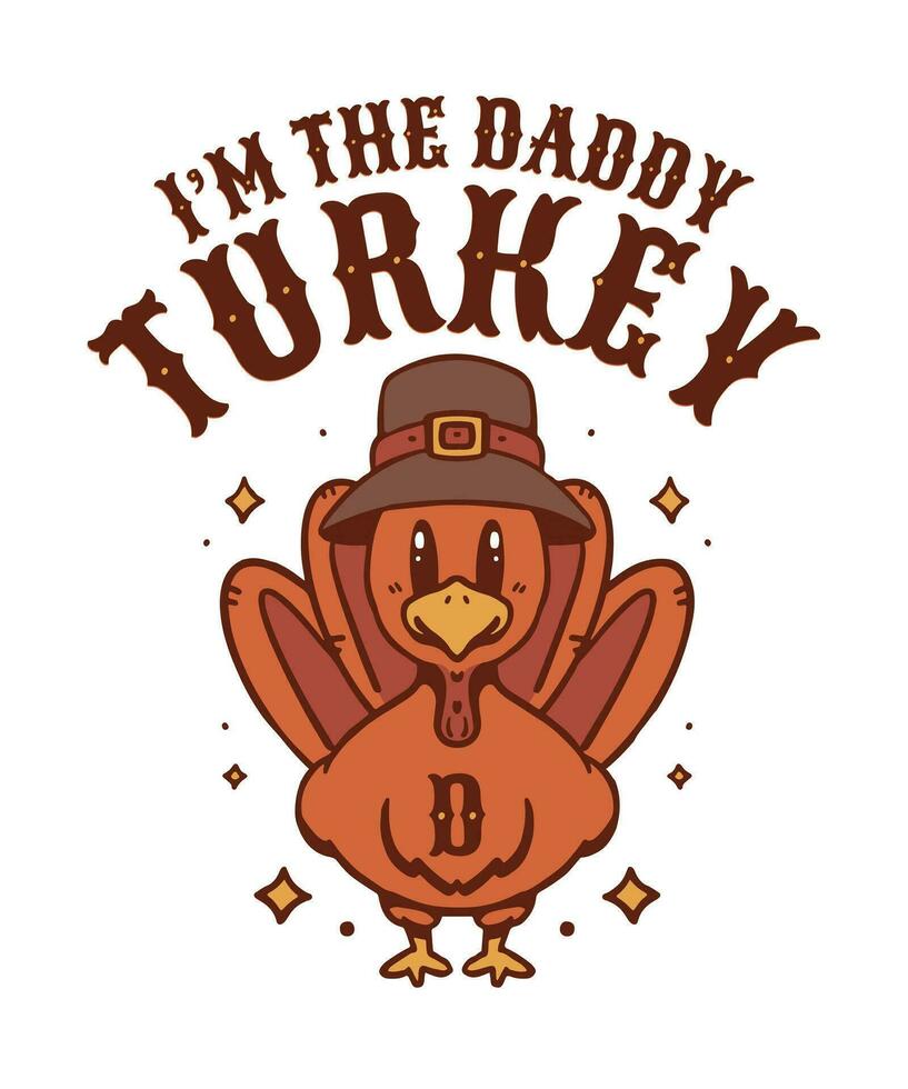 I'm The Daddy Turkey Thanksgiving T-shirt vector