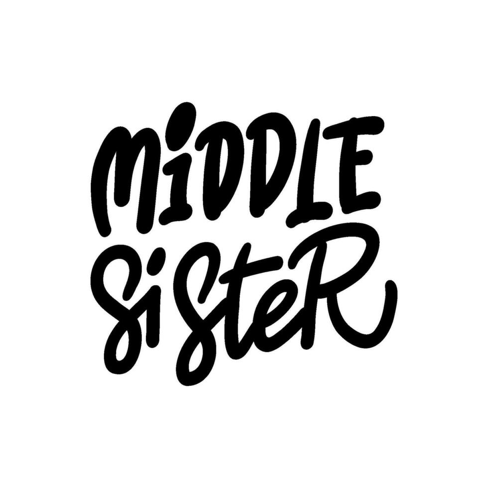 Inspirational handwritten lettering - MIDDLE SISTER. Calligraphy illustration isoleted on white. vector