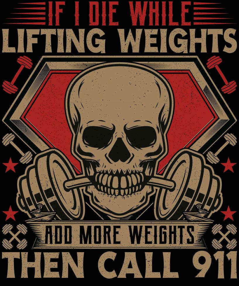 If i die while lifting weights add more weights then call 911 gym t shirt design vector