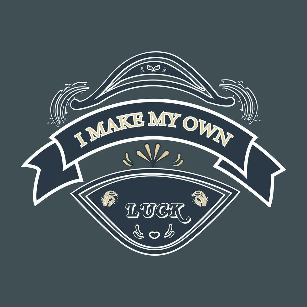 Vintage design i make my own luck typography for print t shirt. vector