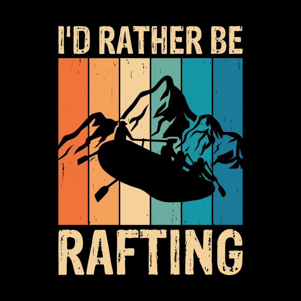 I'd Rather Be Rafting Funny Raft Boating Vintage Rafter Rafting T-shirt Design vector