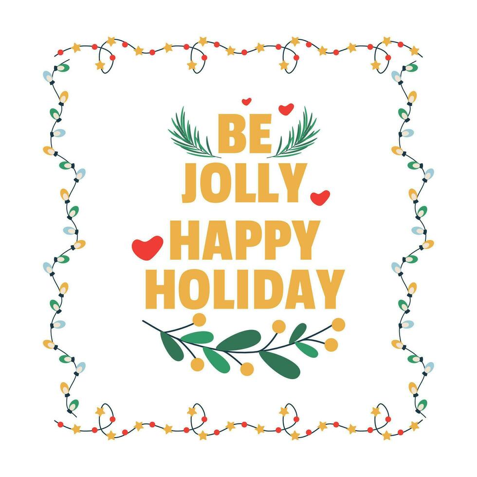 Christmas lettering, text be jolly, happy holiday, branch and  frame, garland with light bulbs. vector