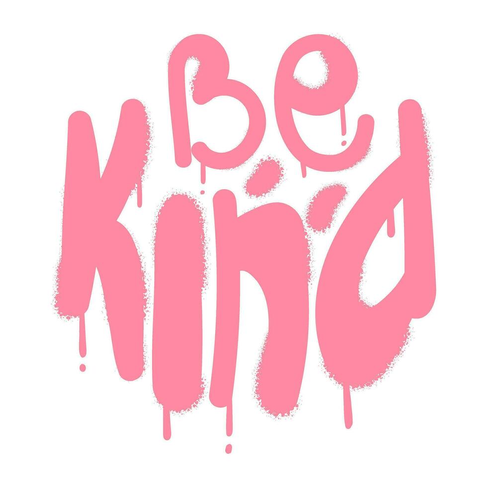 Be kind lettering graffiti spray paint. Inspirational phrase, motivational quote, ideal for print, tee, tshirt, sweatshirt, poster. Vector illustration isolated on transparent background