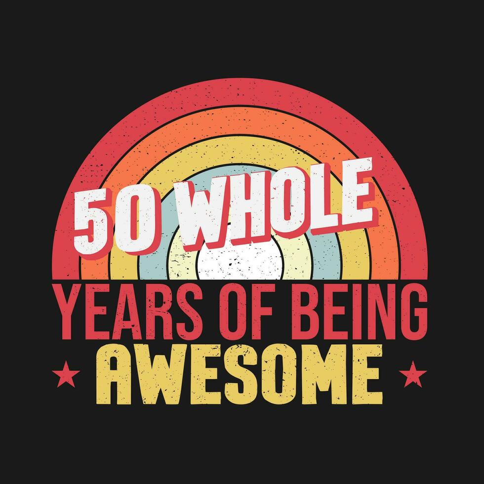 50 whole years of being awesome. 50th birthday, 50th Wedding Anniversary lettering vector