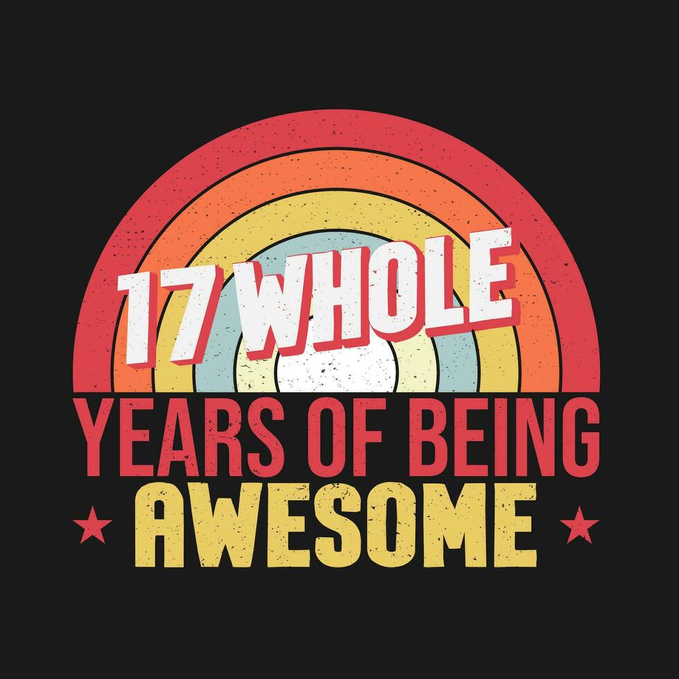 17 whole years of being awesome. 17th birthday, 17th Wedding Anniversary lettering vector