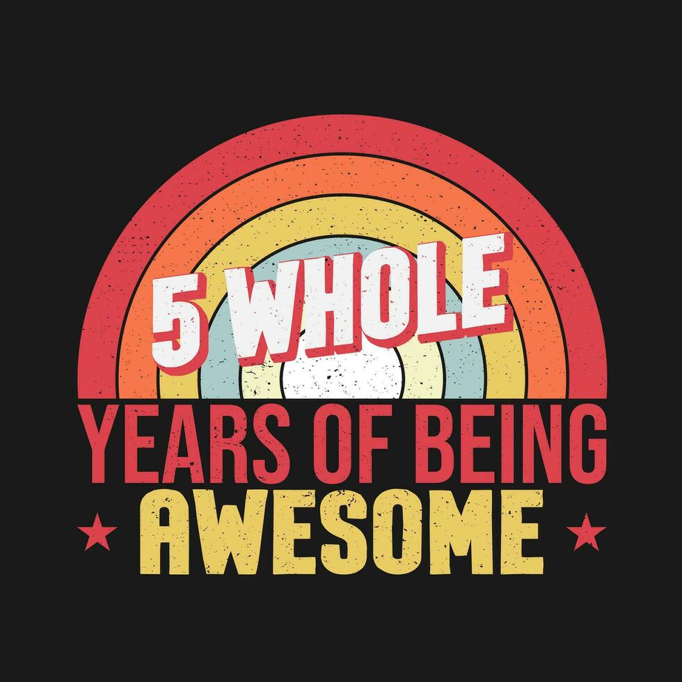 5 whole years of being awesome. 5th birthday, 5th Wedding Anniversary lettering vector