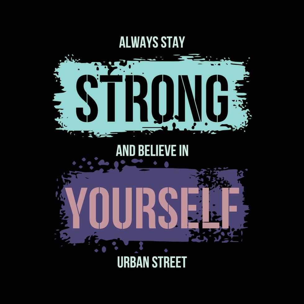 always stay strong abstract graphic, typography vector, t shirt design illustration, good for ready print, and other use vector