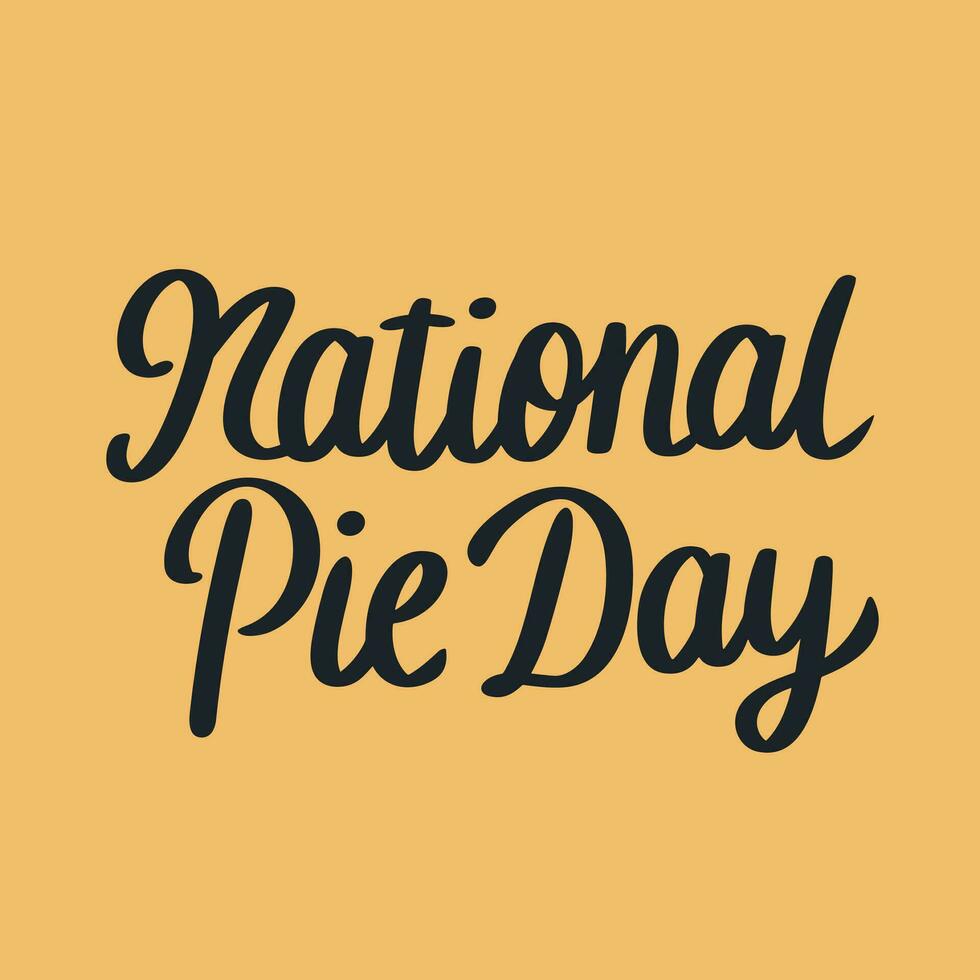 National Pie Day text banner. Handwriting text National Pie Day lettering. Hand drawn vector art.