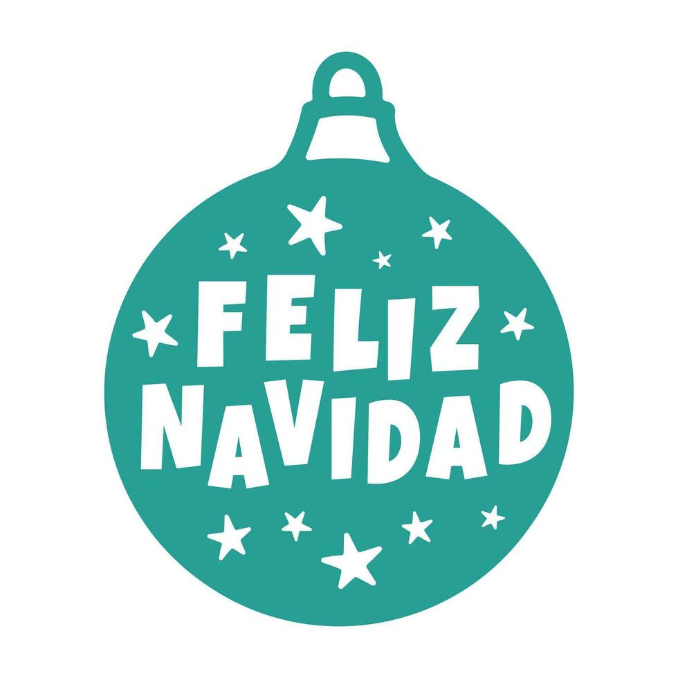 Christmas ball with Merry Christmas lettering in Spanish - Feliz Navidad vector